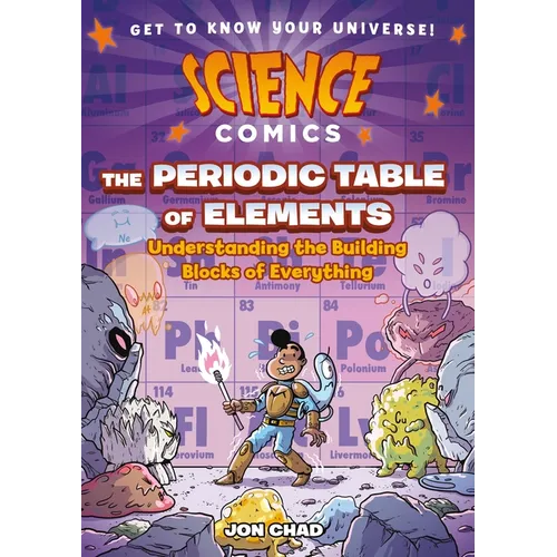 Science Comics: The Periodic Table of Elements: Understanding the Building Blocks of Everything