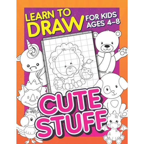 Learn To Draw For Kids Ages 4-8: Cute Stuff: Drawing Grid Activity Book for Kids to Draw Cute Cartoons & Color Them In!