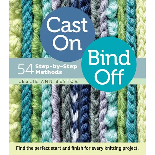 Cast On, Bind Off: 54 Step-By-Step Methods