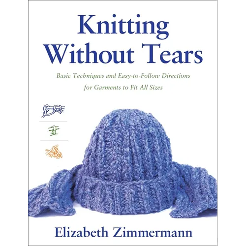 Knitting Without Tears: Basic Techniques and Easy-To-Follow Directions for Garments to Fit All Sizes