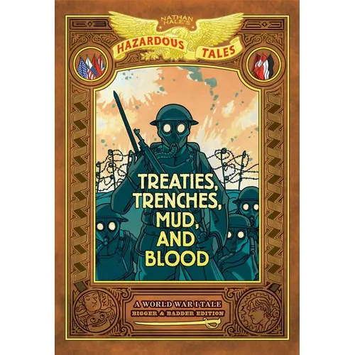 Treaties, Trenches, Mud, and Blood: Bigger & Badder Edition (Nathan Hale's Hazardous Tales #4): A World War I Tale (a Graphic Novel)