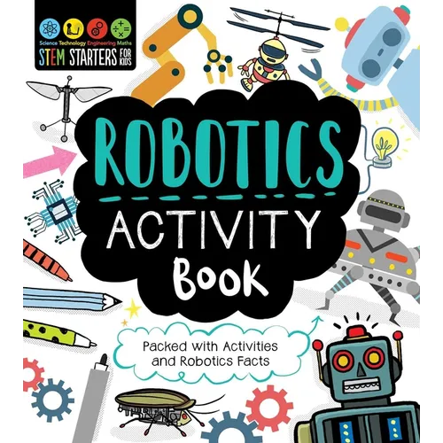 STEM Starters for Kids Robotics Activity Book: Packed with Activities and Robotics Facts