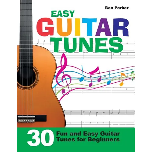 Easy Guitar Tunes: 30 Fun and Easy Guitar Tunes for Beginners