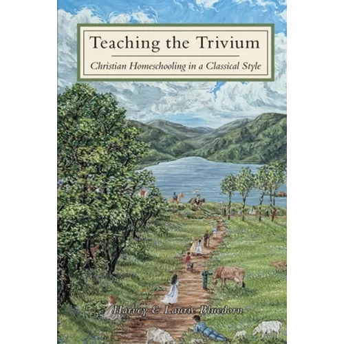 Teaching The Trivium: Christian Homeschooling in a Classical Style