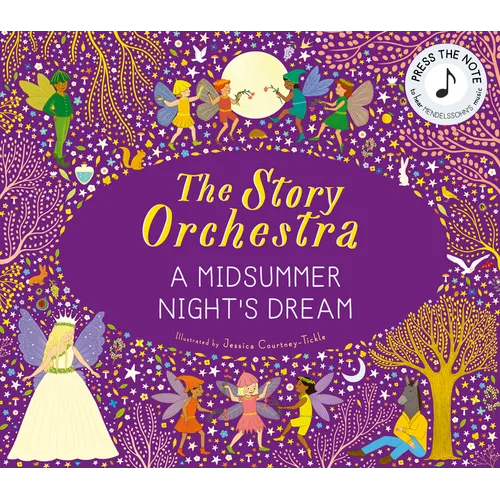 The Story Orchestra: Shakespeare's a Midsummer Night's Dream: Press the Note to Hear Mendelssohn's Music