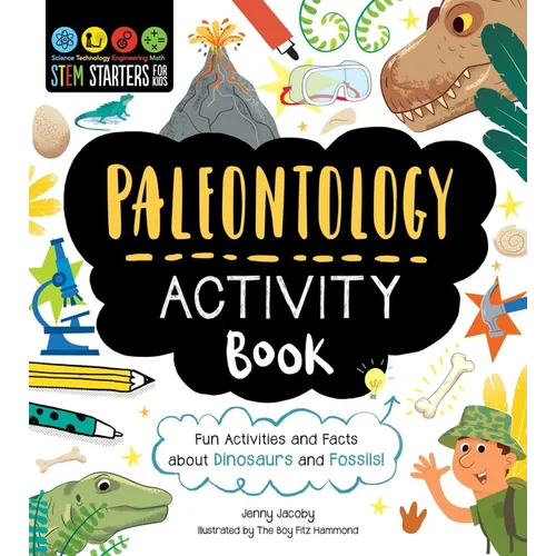 Stem Starters for Kids Paleontology Activity Book: Fun Activities and Facts about Dinosaurs and Fossils!