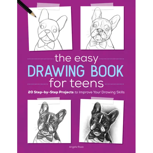 The Easy Drawing Book for Teens: 20 Step-By-Step Projects to Improve Your Drawing Skills