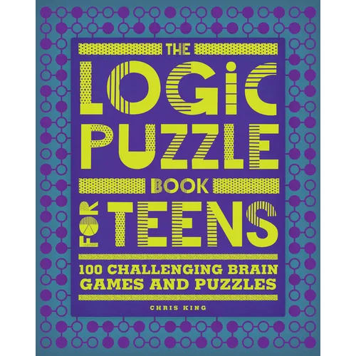 The Logic Puzzle Book for Teens: 100 Challenging Brain Games and Puzzles