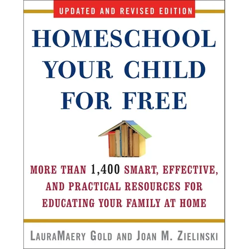Homeschool Your Child for Free: More Than 1,400 Smart, Effective, and Practical Resources for Educating Your Family at Home