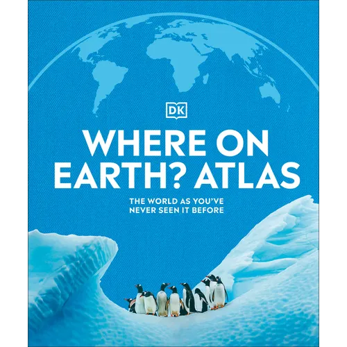 Where on Earth? Atlas: The World as You've Never Seen It Before