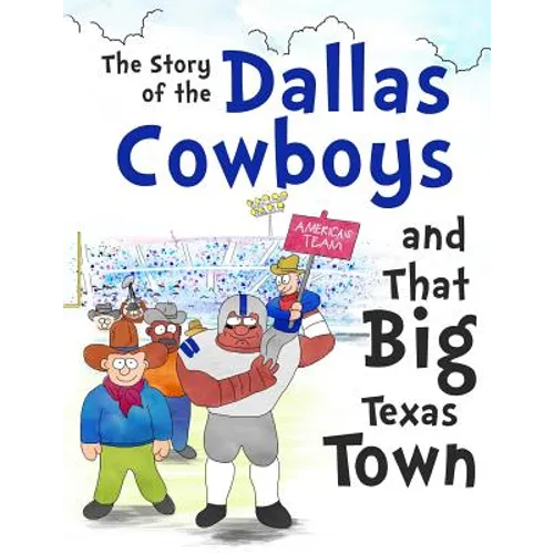 The Story of the Dallas Cowboys and That Big Texas Town