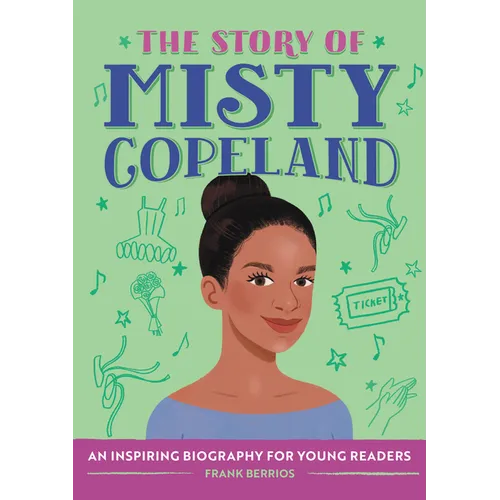 The Story of Misty Copeland: An Inspiring Biography for Young Readers