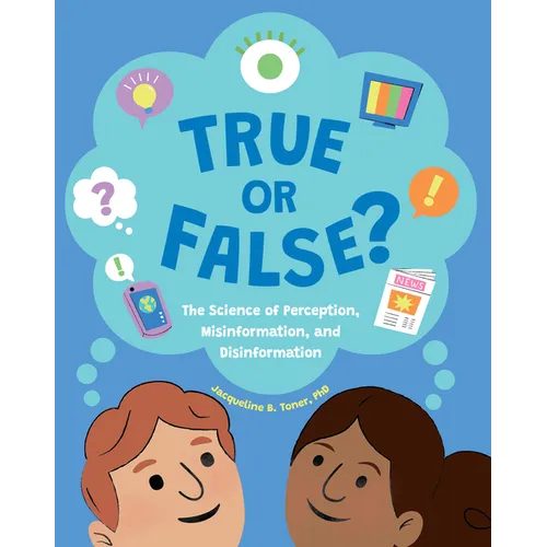 True or False?: The Science of Perception, Misinformation, and Disinformation