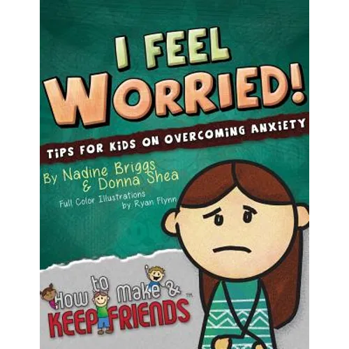 I Feel Worried! Tips for Kids on Overcoming Anxiety