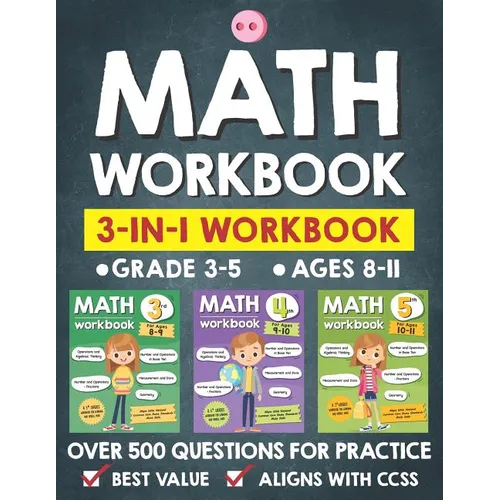 Math Workbook Practice Grade 3-5 (Ages 8-11): 3-in-1 Math Workbook With Over 500+ Questions For Learning and Practice Math (3rd, 4th and 5th Grade)