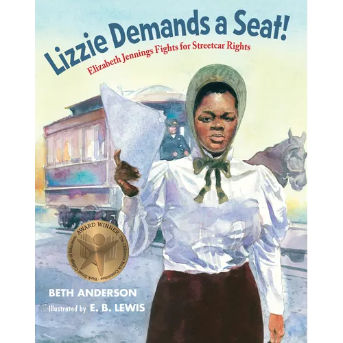 Lizzie Demands a Seat!: Elizabeth Jennings Fights for Streetcar Rights