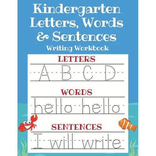 Kindergarten Letters, Words & Sentences Writing Workbook: Kindergarten Homeschool Curriculum Scholastic Workbook to Boost Writing, Reading and Phonics