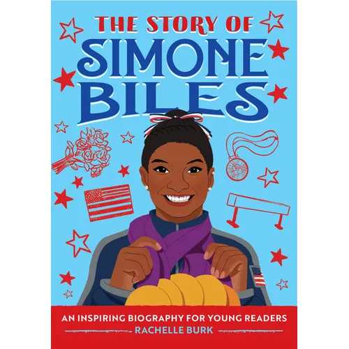 The Story of Simone Biles: An Inspiring Biography for Young Readers