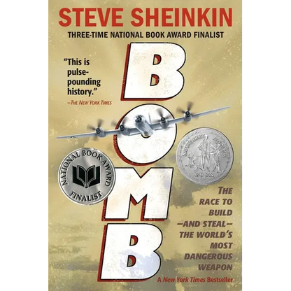 Bomb: The Race to Build--And Steal--The World's Most Dangerous Weapon (Newbery Honor Book & National Book Award Finalist)