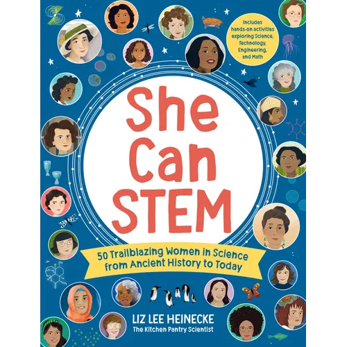 She Can Stem: 50 Trailblazing Women in Science from Ancient History to Today - Includes Hands-On Activities Exploring Science, Technology, Engineering
