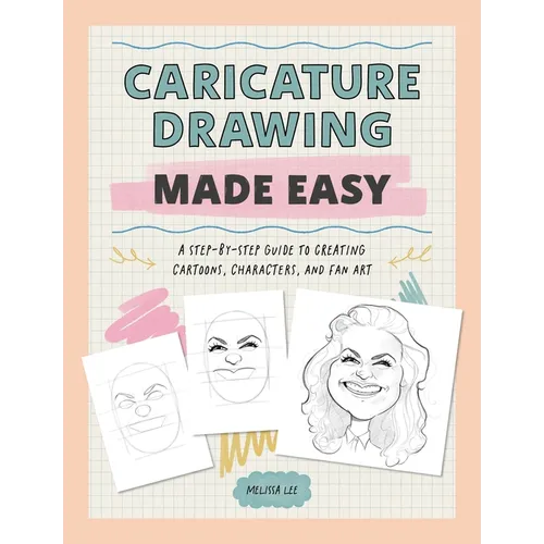 Caricature Drawing Made Easy: A Step-By-Step Guide to Creating Cartoons, Characters, and Fan Art