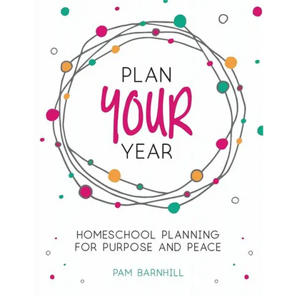 Plan Your Year: Homeschool Planning for Purpose and Peace