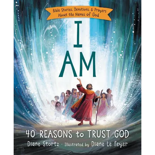 I Am: 40 Bible Stories, Devotions, and Prayers about the Names of God