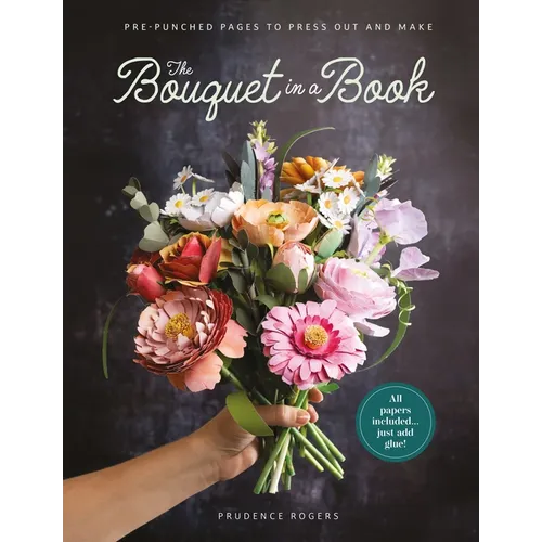 The Bouquet in a Book: Pre-Punched Pages to Press Out and Make