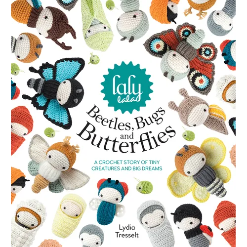 Lalylala's Beetles, Bugs and Butterflies: A Crochet Story of Tiny Creatures and Big Dreams