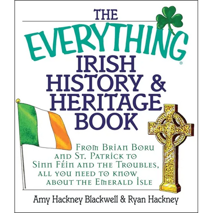 The Everything Irish History & Heritage Book: From Brian Boru and St. Patrick to Sinn Fein and the Troubles, All You Need to Know about the Emerald Is - Paperback