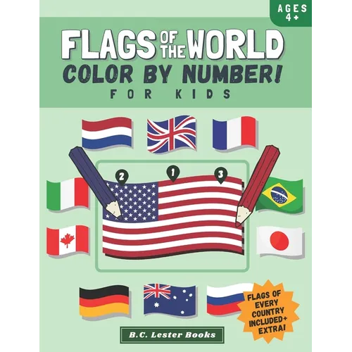 Flags Of The World: Color By Number For Kids: Bring The Country Flags Of The World To Life With This Fun Geography Theme Coloring Book For