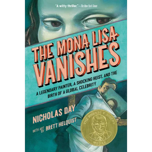 The Mona Lisa Vanishes: A Legendary Painter, a Shocking Heist, and the Birth of a Global Celebrity