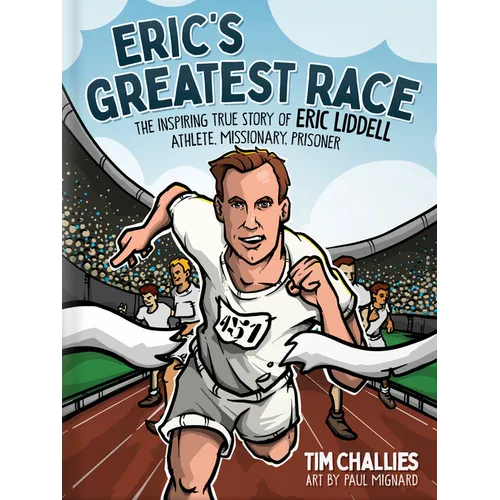 Eric's Greatest Race: The Inspiring True Story of Eric Liddell - Athlete, Missionary, Prisoner