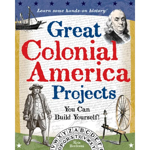Great Colonial America Projects: You Can Build Yourself