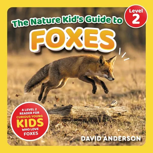 The Nature Kid's Guide to Foxes: A Level 2 Reader for Curious Young Kids Who Love Foxes!