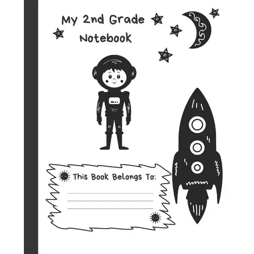My 2nd Grade Notebook: Wide Ruled Composition School Notebook for Space Loving Second Graders, 100 Pages for Boys or Girls, Alien and Spacesh