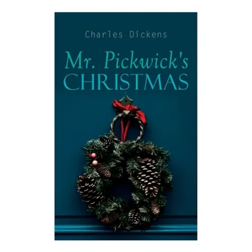 Mr. Pickwick's Christmas: Winter Holiday Adventures at the Manor Farm
