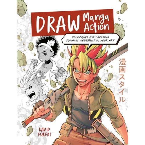Draw Manga Action: Techniques for Creating Dynamic Movement in Your Art
