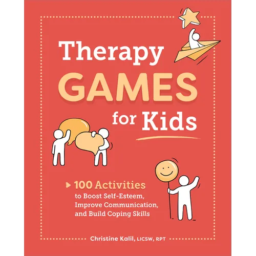 Therapy Games for Kids: 100 Activities to Boost Self-Esteem, Improve Communication, and Build Coping Skills