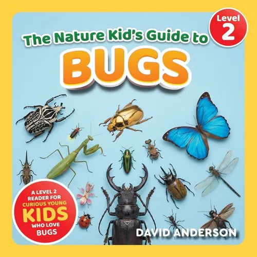The Nature Kid's Guide to Bugs: A Level 2 Reader for Curious Young Kids Who Love Bugs!