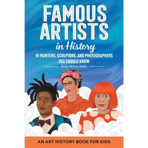 Famous Artists in History: An Art History Book for Kids