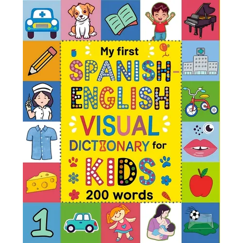 Spanish for Kids: A Visual Spanish-English Dictionary to Learn First Spanish Words - Fun and Bilingual Book for Beginners: An Educationa