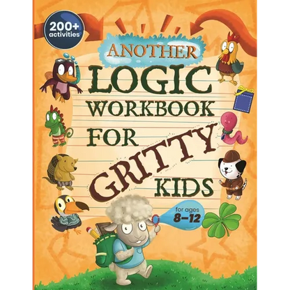 Another Logic Workbook for Gritty Kids: Spatial Reasoning, Math Puzzles, Word Games, Logic Problems, Focus Activities, Two-Player Games. (Develop Prob