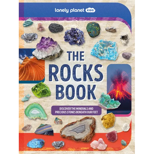 Lonely Planet Kids the Rocks Book: Learn about Gems & Stones on Earth & from Space Use the Epic Directory to Identify Treasures Find Lots of Tips, Fac