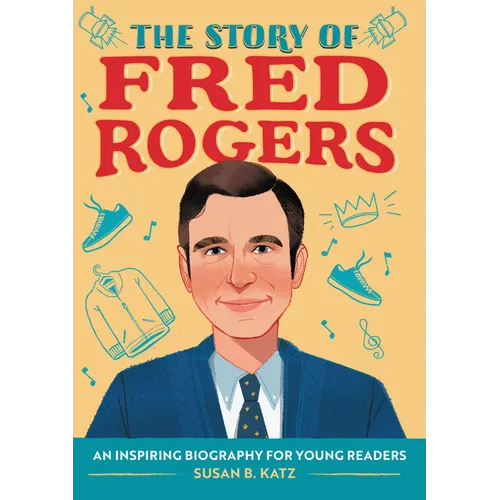The Story of Fred Rogers: An Inspiring Biography for Young Readers