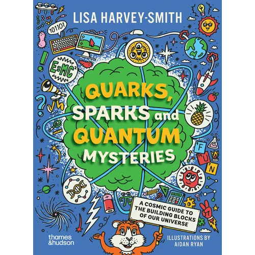 Quarks, Sparks and Quantum Mysteries: A Cosmic Guide to the Building Blocks of Our Universe