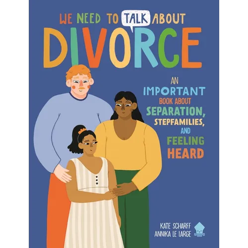 We Need to Talk about Divorce: An Important Book about Separation, Stepfamilies, and Feeling Heard