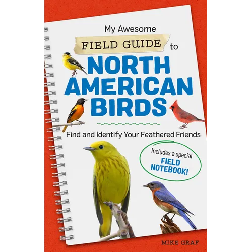 My Awesome Field Guide to North American Birds: Find and Identify Your Feathered Friends