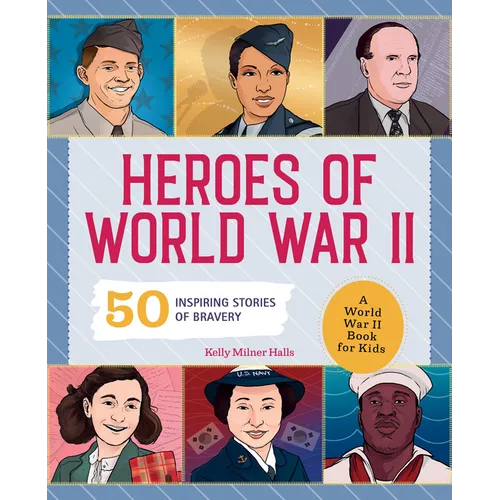 Heroes of World War II: A World War II Book for Kids: 50 Inspiring Stories of Bravery