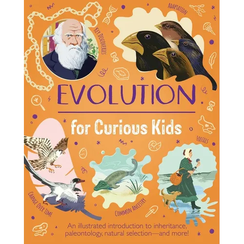 Evolution for Curious Kids: An Illustrated Introduction to Inheritance, Paleontology, Natural Selection and More!